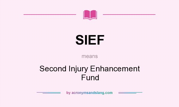 What does SIEF mean? It stands for Second Injury Enhancement Fund