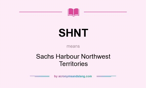 What does SHNT mean? It stands for Sachs Harbour Northwest Territories