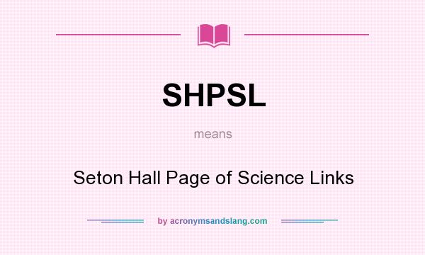 What does SHPSL mean? It stands for Seton Hall Page of Science Links