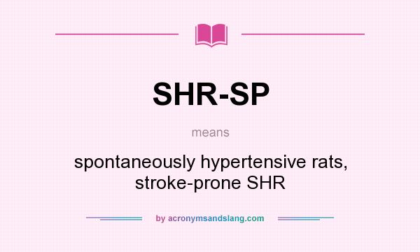 What does SHR-SP mean? It stands for spontaneously hypertensive rats, stroke-prone SHR