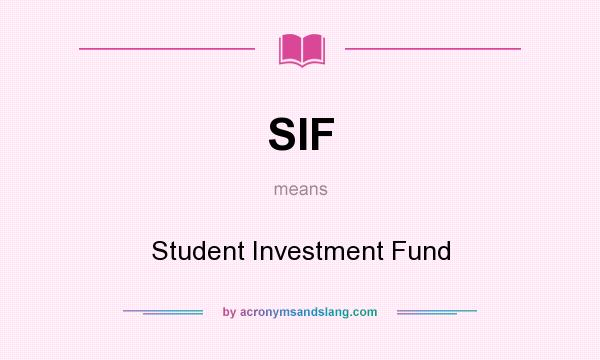 What does SIF mean? It stands for Student Investment Fund