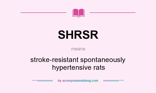 What does SHRSR mean? It stands for stroke-resistant spontaneously hypertensive rats