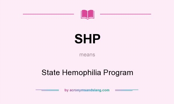 What does SHP mean? It stands for State Hemophilia Program