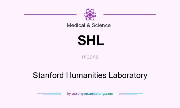 What does SHL mean? It stands for Stanford Humanities Laboratory