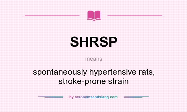 What does SHRSP mean? It stands for spontaneously hypertensive rats, stroke-prone strain