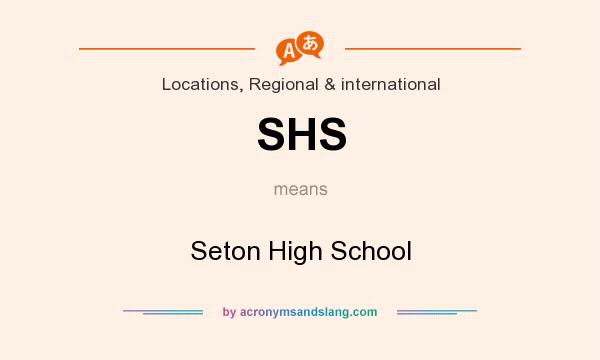 What does SHS mean? It stands for Seton High School