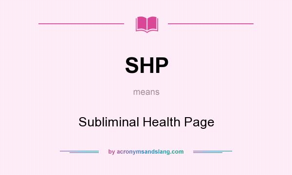 What does SHP mean? It stands for Subliminal Health Page