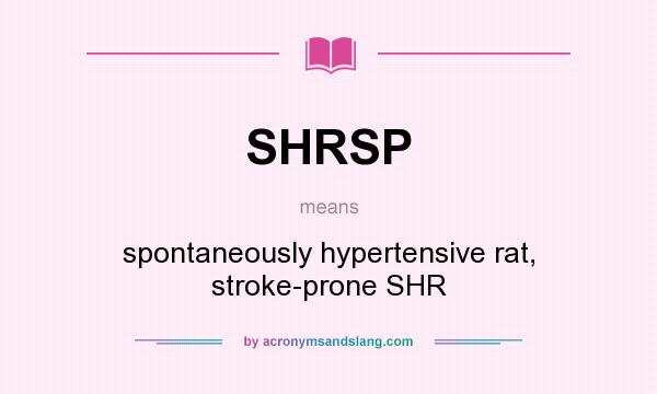 What does SHRSP mean? It stands for spontaneously hypertensive rat, stroke-prone SHR