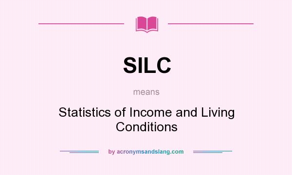 What does SILC mean? It stands for Statistics of Income and Living Conditions