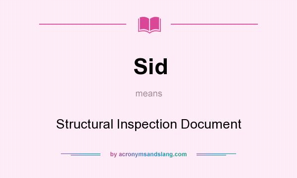 What does Sid mean? It stands for Structural Inspection Document