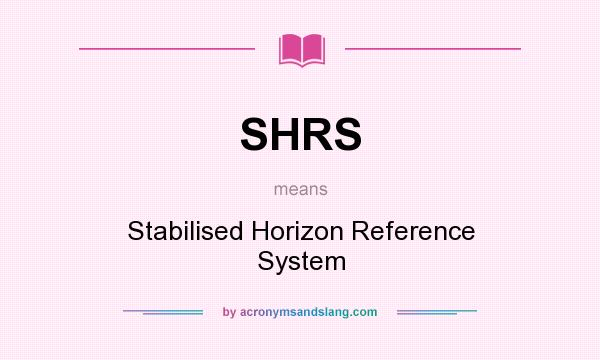 What does SHRS mean? It stands for Stabilised Horizon Reference System