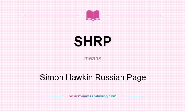 What does SHRP mean? It stands for Simon Hawkin Russian Page
