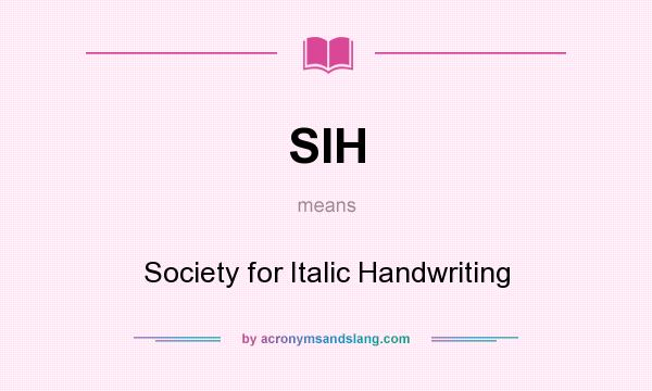 What does SIH mean? It stands for Society for Italic Handwriting