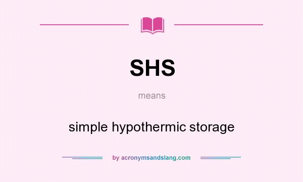 What does SHS mean? It stands for simple hypothermic storage