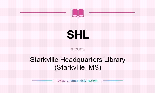 What does SHL mean? It stands for Starkville Headquarters Library (Starkville, MS)