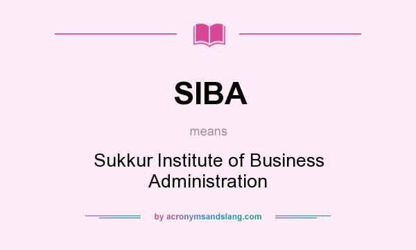 What does SIBA mean? It stands for Sukkur Institute of Business Administration