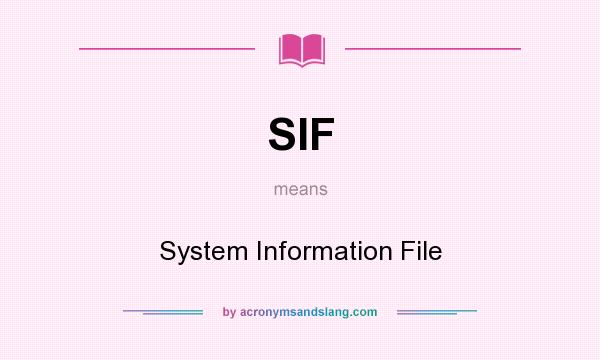 What does SIF mean? It stands for System Information File