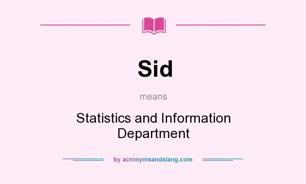 What does Sid mean? It stands for Statistics and Information Department