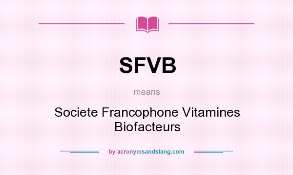 What does SFVB mean? It stands for Societe Francophone Vitamines Biofacteurs