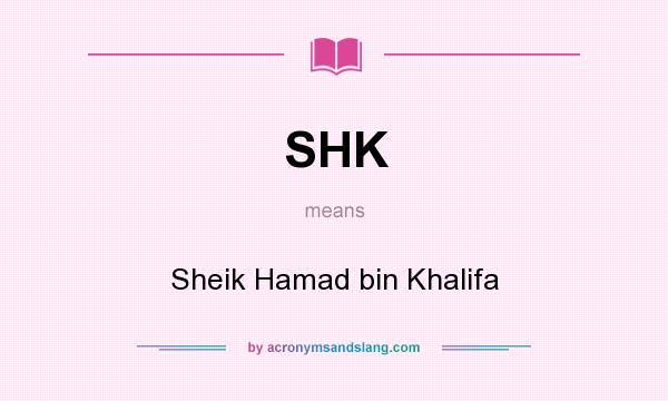 What does SHK mean? It stands for Sheik Hamad bin Khalifa