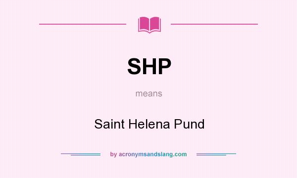 What does SHP mean? It stands for Saint Helena Pund