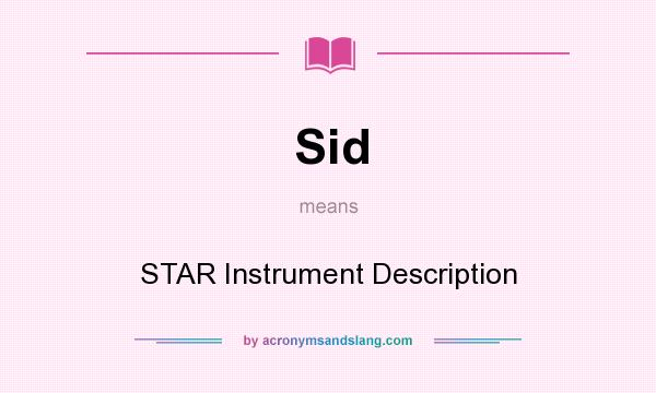 What does Sid mean? It stands for STAR Instrument Description