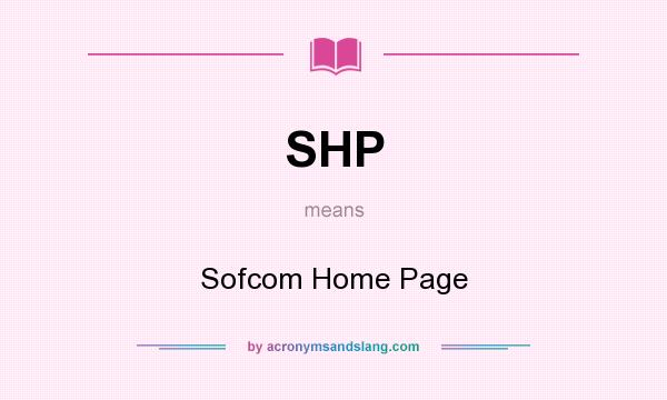 What does SHP mean? It stands for Sofcom Home Page