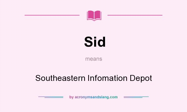 What does Sid mean? It stands for Southeastern Infomation Depot