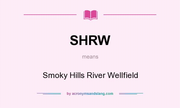 What does SHRW mean? It stands for Smoky Hills River Wellfield