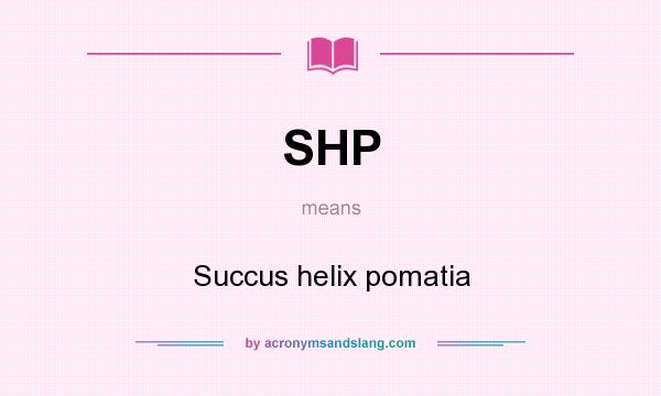 What does SHP mean? It stands for Succus helix pomatia
