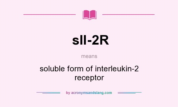 What does sIl-2R mean? It stands for soluble form of interleukin-2 receptor