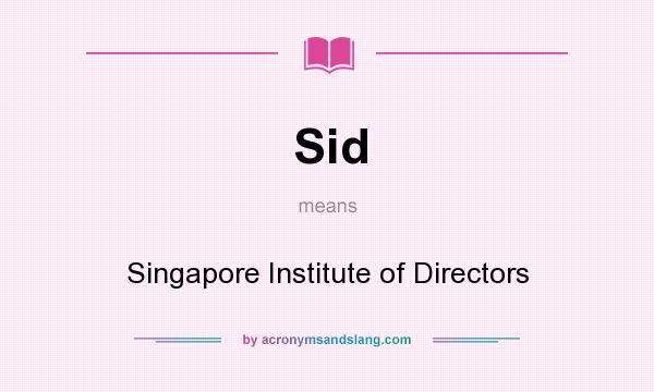What does Sid mean? It stands for Singapore Institute of Directors