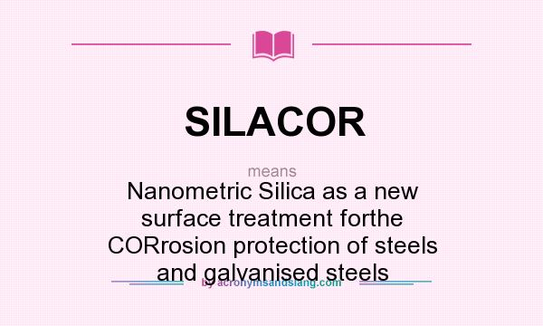 What does SILACOR mean? It stands for Nanometric Silica as a new surface treatment forthe CORrosion protection of steels and galvanised steels