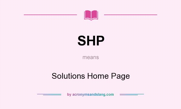 What does SHP mean? It stands for Solutions Home Page