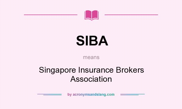 What does SIBA mean? It stands for Singapore Insurance Brokers Association