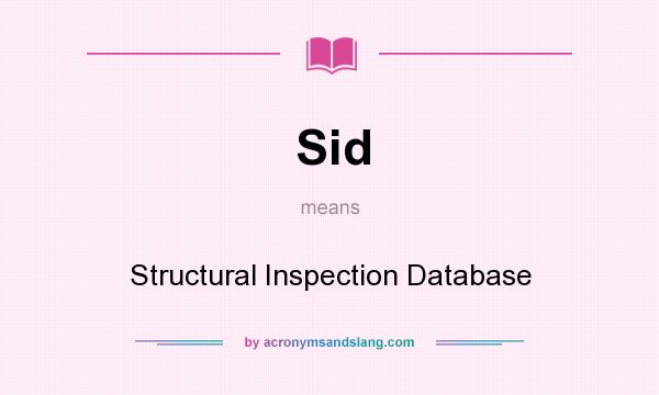What does Sid mean? It stands for Structural Inspection Database