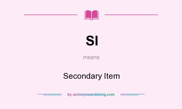 What does SI mean? It stands for Secondary Item