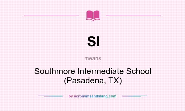 What does SI mean? It stands for Southmore Intermediate School (Pasadena, TX)