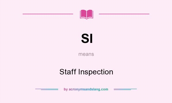What does SI mean? It stands for Staff Inspection