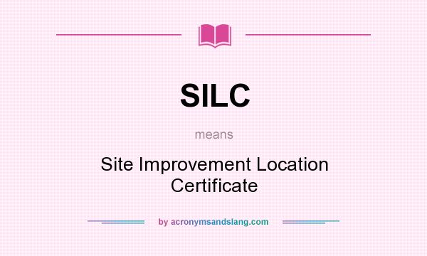 What does SILC mean? It stands for Site Improvement Location Certificate