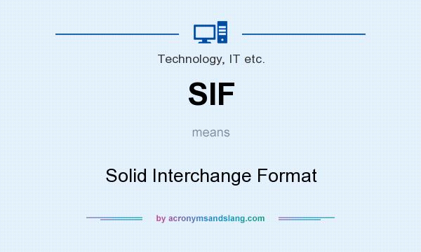 What does SIF mean? It stands for Solid Interchange Format