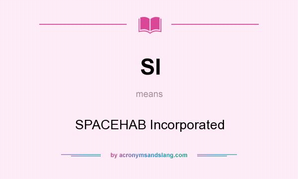 What does SI mean? It stands for SPACEHAB Incorporated