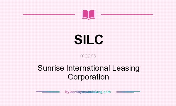 What does SILC mean? It stands for Sunrise International Leasing Corporation