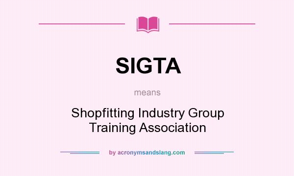 What does SIGTA mean? It stands for Shopfitting Industry Group Training Association