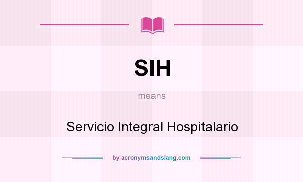 What does SIH mean? It stands for Servicio Integral Hospitalario