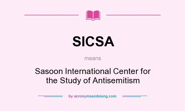 What does SICSA mean? It stands for Sasoon International Center for the Study of Antisemitism