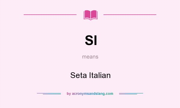 What does SI mean? It stands for Seta Italian