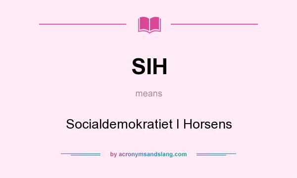 What does SIH mean? It stands for Socialdemokratiet I Horsens