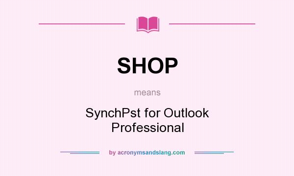 What does SHOP mean? It stands for SynchPst for Outlook Professional