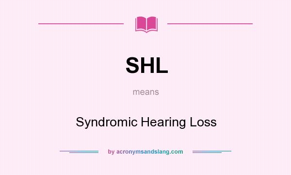 What does SHL mean? It stands for Syndromic Hearing Loss